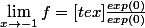 \lim_{x\rightarrow -1} f = [tex]\frac{exp(0)}{exp(0)}
